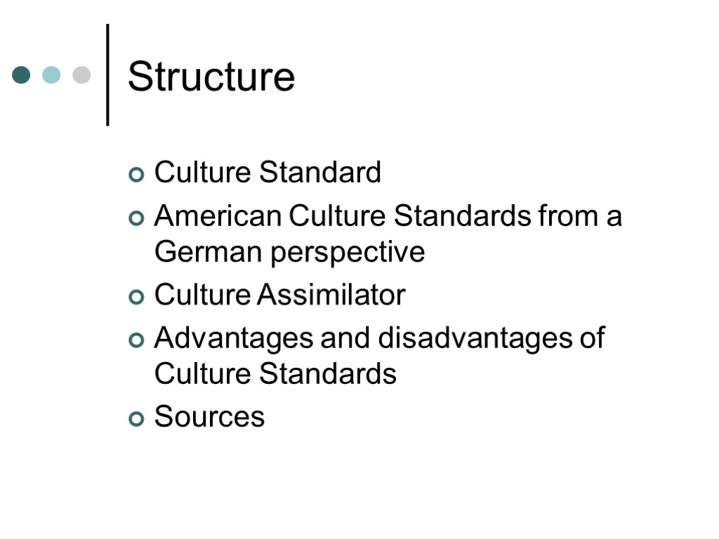 Structure Culture Standard American Culture Standards from a German perspective Culture Assimilator Advantages and